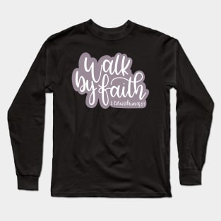 Walk By Faith - 2 Corinthians 5:7 Long Sleeve T-Shirt